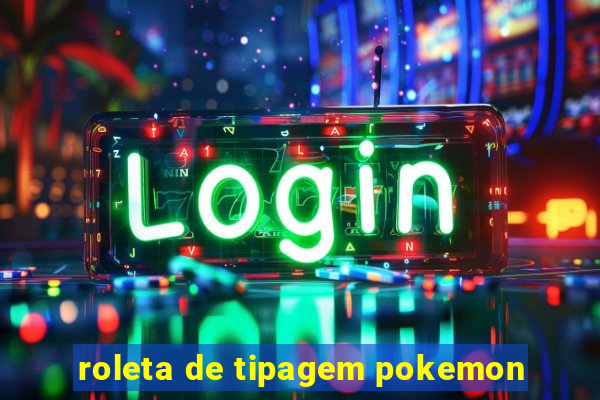 roleta de tipagem pokemon